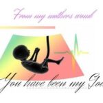 母の胎内にいたときから、あなたは私の神
